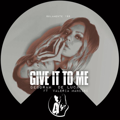 Deborah De Luca, Valeria Mancini - Give It To Me [SOLAMENTE189]